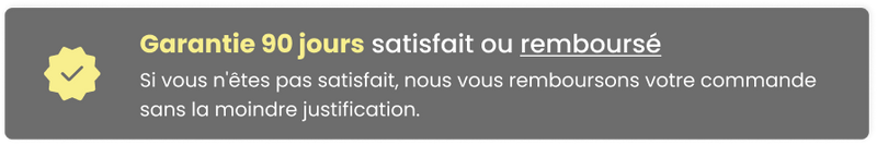 Garantie 90 jours satisfait ou remboursé
